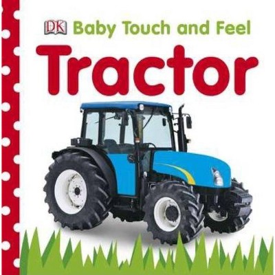 Baby Touch and Feel: Tractor - (Baby Touch and Feel (DK Publishing)) (Board Book)