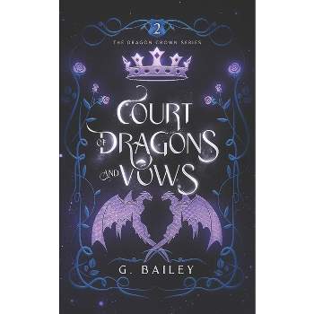Court of Dragons and Vows - (The Dragon Crown) by  G Bailey (Paperback)