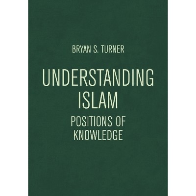 Understanding Islam - (Globalised Muslim Societies) by  Bryan S Turner (Paperback)