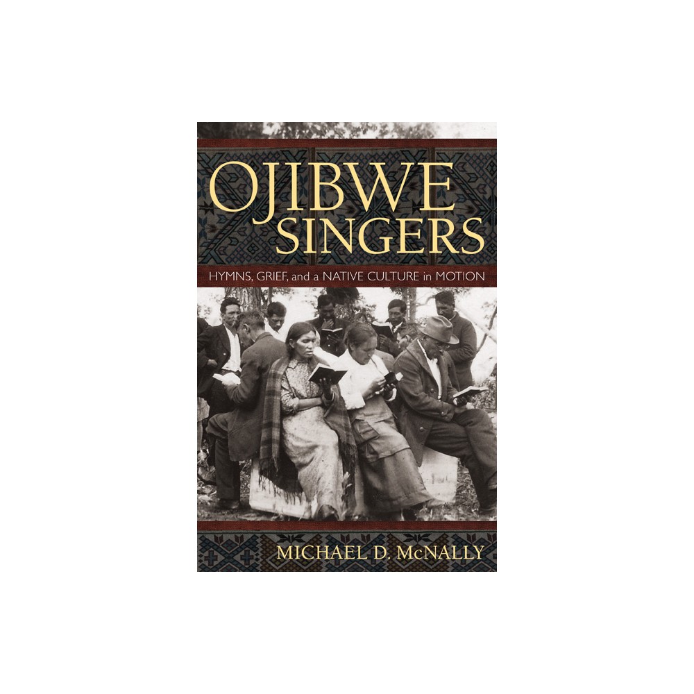 Ojibwe Singers - by Michael D McNally (Paperback)