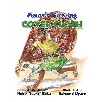 Mama's Amazing Cover Cloth - by  Ruby Yayra Goka (Paperback)