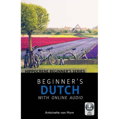 Beginner's Dutch with Online Audio - by  Antoinette Van Horn (Paperback)