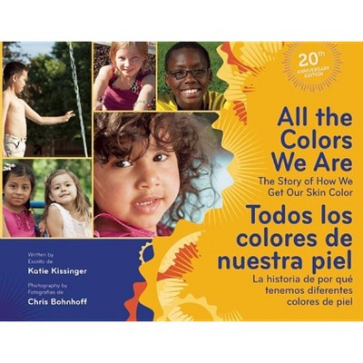 All the Colors We Are/Todos Los Colores de Nuestra Piel - by  Katie Kissinger (Hardcover)