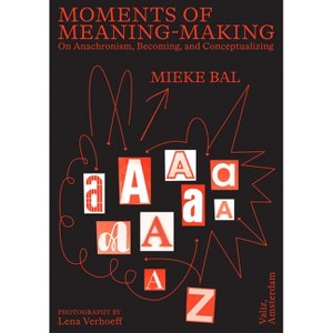 Moments of Meaning-Making - by  Mieke Bal (Paperback) - 1 of 1
