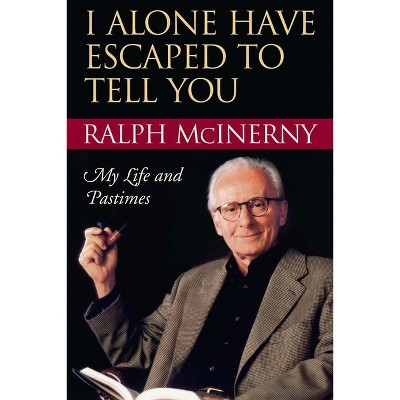 I Alone Have Escaped To Tell You - By Ralph Mcinerny (paperback) : Target