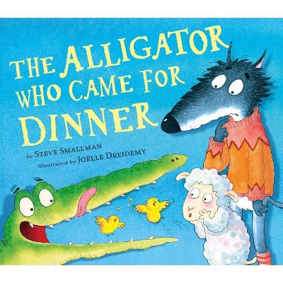 The Alligator Who Came for Dinner - by  Steve Smallman (Hardcover)