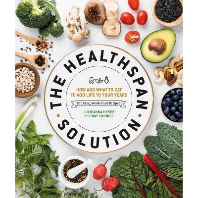 The Healthspan Solution - by  Raymond J Cronise & Julieanna Hever (Hardcover)