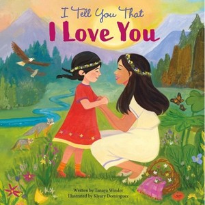 I Tell You That I Love You - by  Pi Kids & Tanaya Winder (Hardcover) - 1 of 1