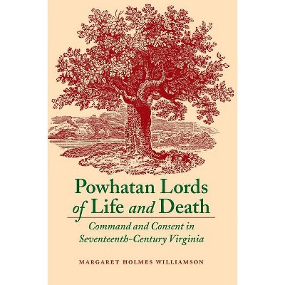 Powhatan Lords of Life and Death - by  Margaret Holmes Williamson (Paperback)