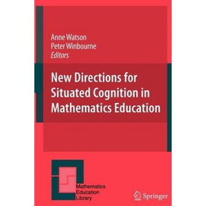 New Directions for Situated Cognition in Mathematics Education - (Mathematics Education Library) by  Anne Watson & Peter Winbourne (Hardcover) - 1 of 1