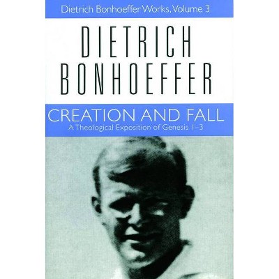 Creation and Fall - (Dietrich Bonhoeffer Works) by  Dietrich Bonhoeffer (Paperback)