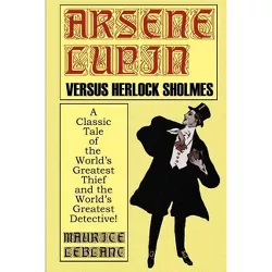 Arsene Lupin Vs. Herlock Sholmes - by  Maurice LeBlanc (Paperback)