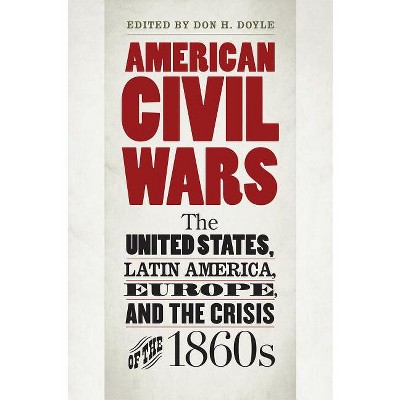 American Civil Wars - (Civil War America) by  Don H Doyle (Hardcover)
