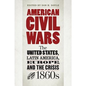 American Civil Wars - (Civil War America) by  Don H Doyle (Paperback) - 1 of 1