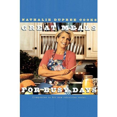 Nathalie Dupree Cooks Great Meals For Busy Days - (Paperback)