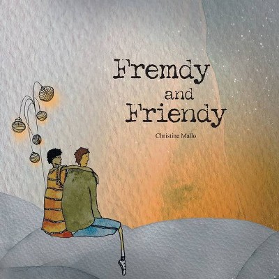 Fremdy and Friendy - by  Christine Mallo (Paperback)