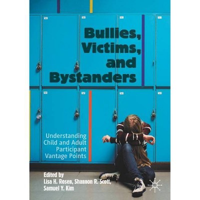 Bullies, Victims, and Bystanders - by  Lisa H Rosen & Shannon R Scott & Samuel Y Kim (Paperback)