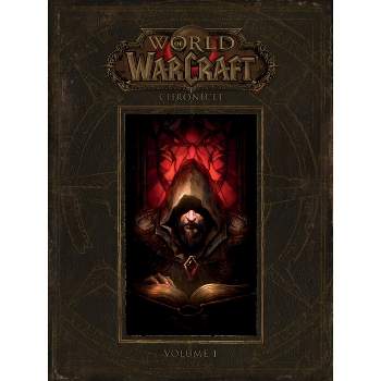 World of Warcraft: Chronicle, Volume 1 - by  Blizzard Entertainment (Hardcover)