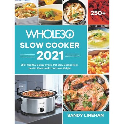 The Whole30 Slow Cooker 2021 - by  Sandy Linehan (Hardcover)