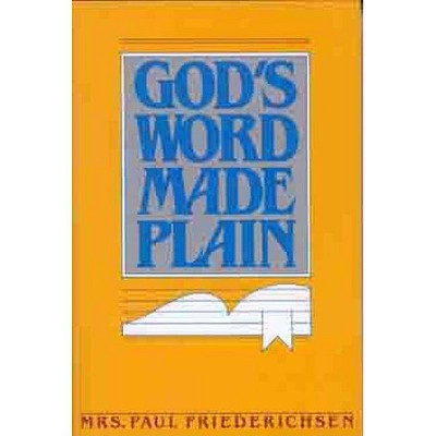 God's Word Made Plain - by  Mrs Paul Friederichsen (Paperback)