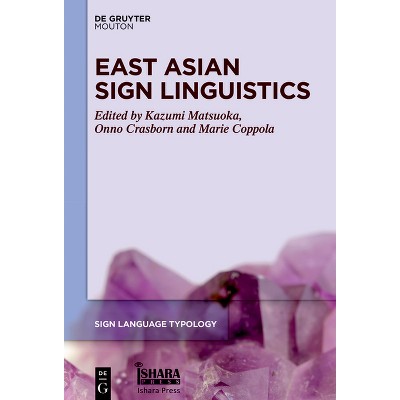 East Asian Sign Linguistics - (Sign Language Typology [Slt]) by Kazumi Matsuoka & Onno Crasborn & Marie Coppola