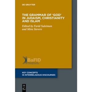 The Grammar of 'God' in Judaism, Christianity and Islam - (Key Concepts in Interreligious Discourses) by  Farid Suleiman & Mira Sievers (Paperback) - 1 of 1