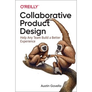 Collaborative Product Design - by  Austin Govella (Paperback) - 1 of 1