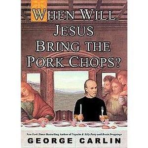 When Will Jesus Bring the Pork Chops? (Reprint) (Paperback) by George Carlin - 1 of 1