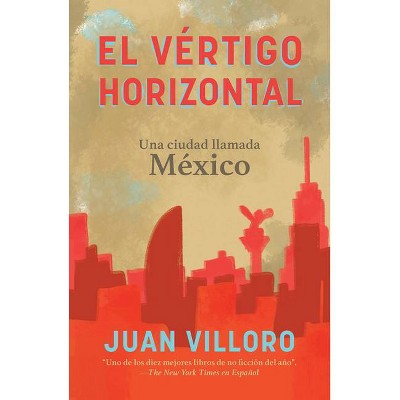 El Vértigo Horizontal / Horizontal Vertigo - by  Juan Villoro (Paperback)