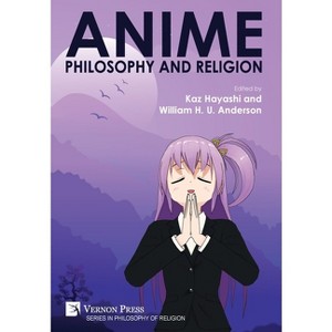 Anime, Philosophy and Religion - (Philosophy of Religion) by Kaz Hayashi & William H U Anderson - 1 of 1