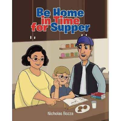 Be Home in Time for Supper - by  Nicholas Bozza (Paperback)