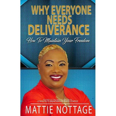 Why Everyone Needs Deliverance - by  Mattie Monique Nottage (Paperback)