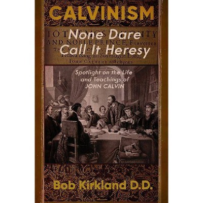 Calvinism - by  Bob Kirkland D D (Paperback)