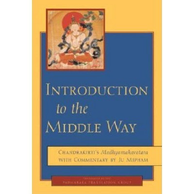 Introduction to the Middle Way - by  Chandrakirti (Paperback)