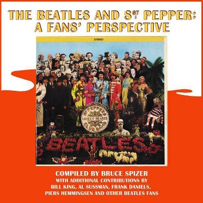 The Beatles and Sgt. Pepper: A Fans' Perspective - by  Bruce Spizer (Hardcover)