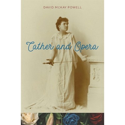 Cather and Opera - by  David McKay Powell (Hardcover)