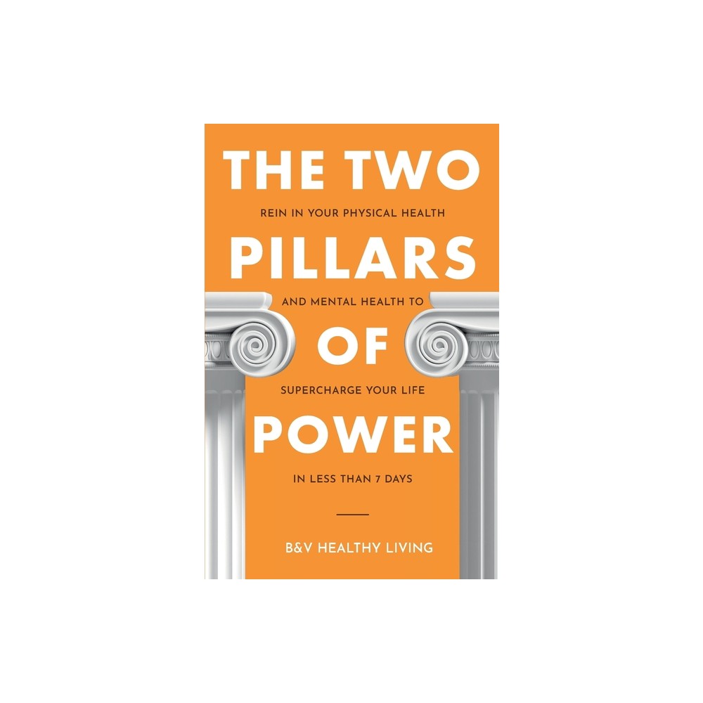 The Two Pillars of Power - by B&v Healthy Living (Paperback)