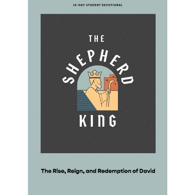 The Shepherd King - Teen Devotional - (Lifeway Students Devotions) by  Lifeway Students (Paperback)