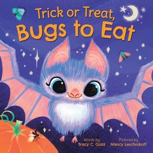 Trick or Treat, Bugs to Eat - by  Tracy C Gold (Hardcover) - 1 of 1