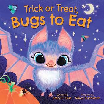 Trick or Treat, Bugs to Eat - by  Tracy Gold (Hardcover)