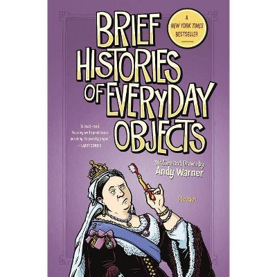  Brief Histories of Everyday Objects - by  Andy Warner (Hardcover) 