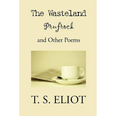 The Wasteland, Prufrock, and Other Poems - by  T S Eliot (Paperback)