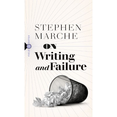 On Writing and Failure - (Field Notes) by Stephen Marche (Paperback)