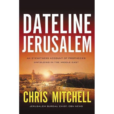 Dateline Jerusalem - by  Chris Mitchell (Paperback)