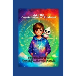 AJ & the Constellation of Kindness - by  Alexander James Bir & Leigh Robertson (Paperback) - 1 of 1