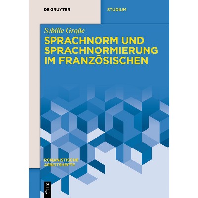Sprachnorm Und Sprachnormierung Im Französischen - (Romanistische Arbeitshefte) by  Sybille Große (Paperback)