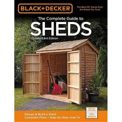 Black & Decker the Complete Guide to Sheds, 3rd Edition - (Black & Decker Complete Guide To...) by  Editors of Cool Springs Press (Paperback)