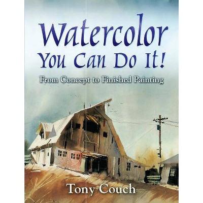  Watercolor: You Can Do It! - (Dover Art Instruction) by  Tony Couch (Paperback) 