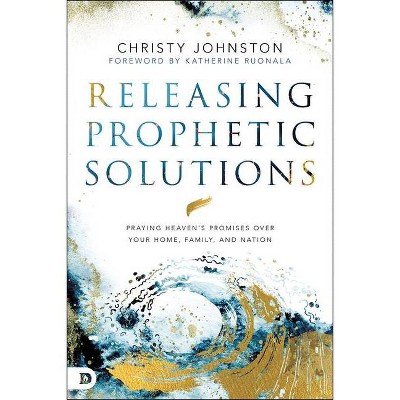 Releasing Prophetic Solutions - by  Christy Johnston (Paperback)