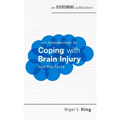 An Introduction to Coping with Brain Injury - by  Nigel S King (Paperback)